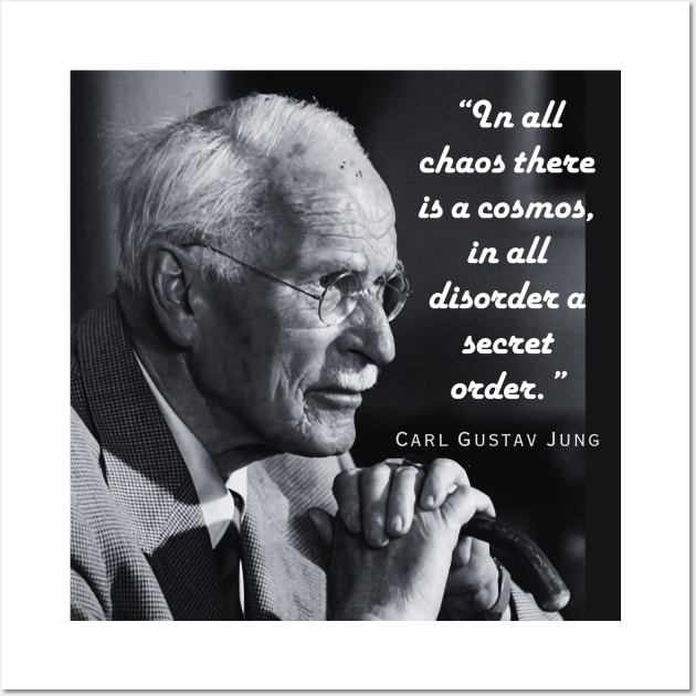 Carl Jung  portrait and quote: In all chaos there is a cosmos... Wall Art by artbleed